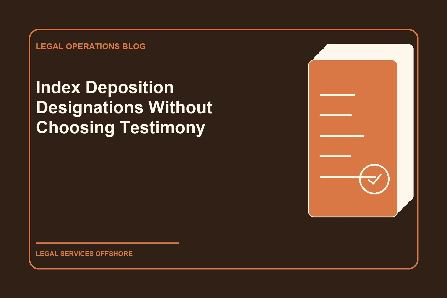 Index Deposition Designations Without Choosing Testimony editorial illustration