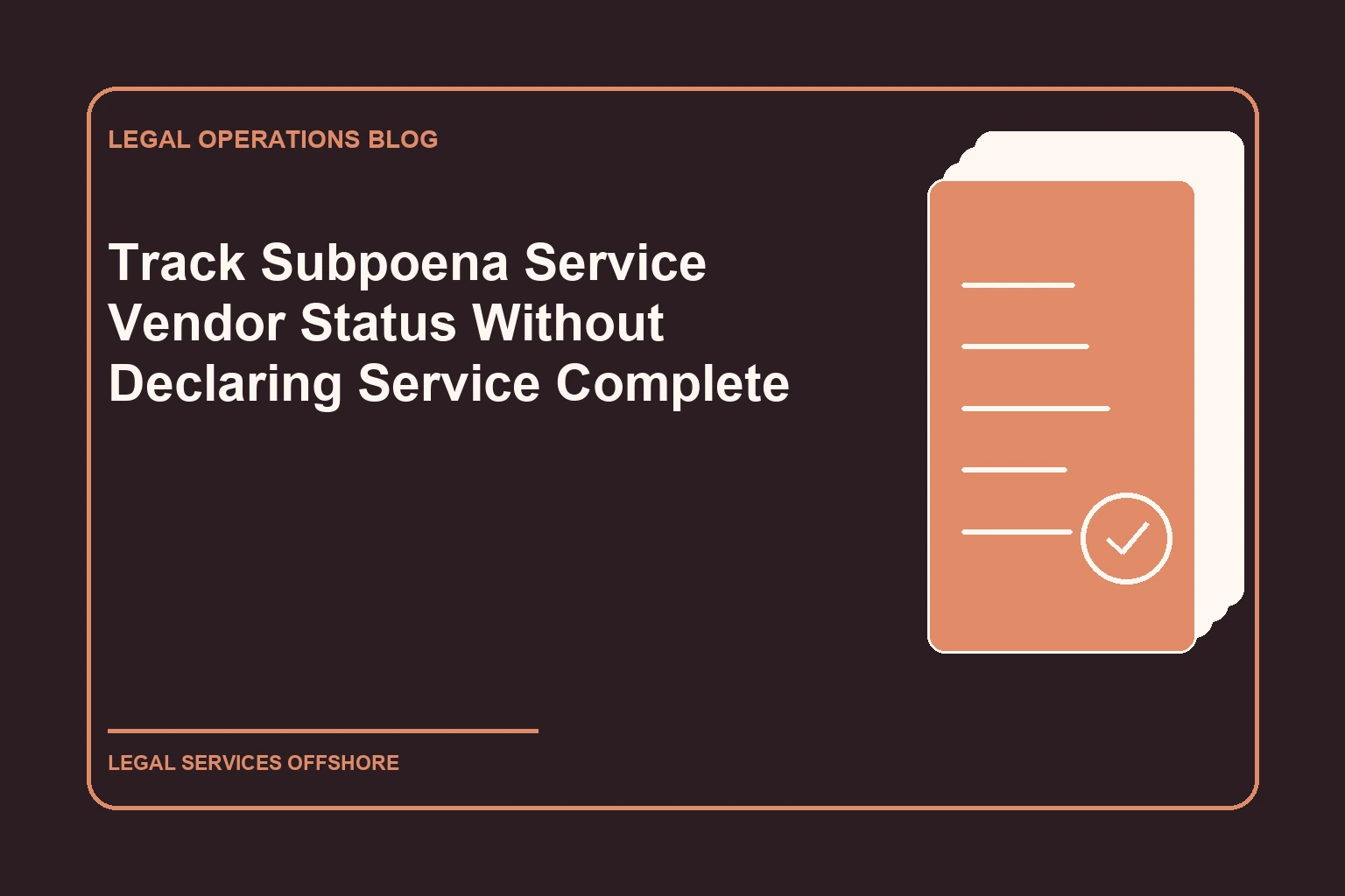 Track Subpoena Service Vendor Status Without Declaring Service Complete editorial illustration