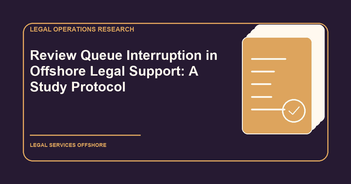 Review Queue Interruption in Offshore Legal Support: A Study Protocol research illustration