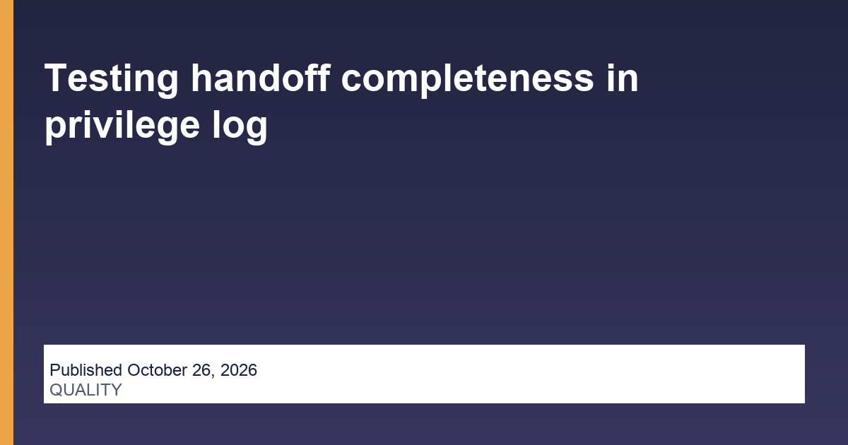 Testing handoff completeness in privilege log research illustration