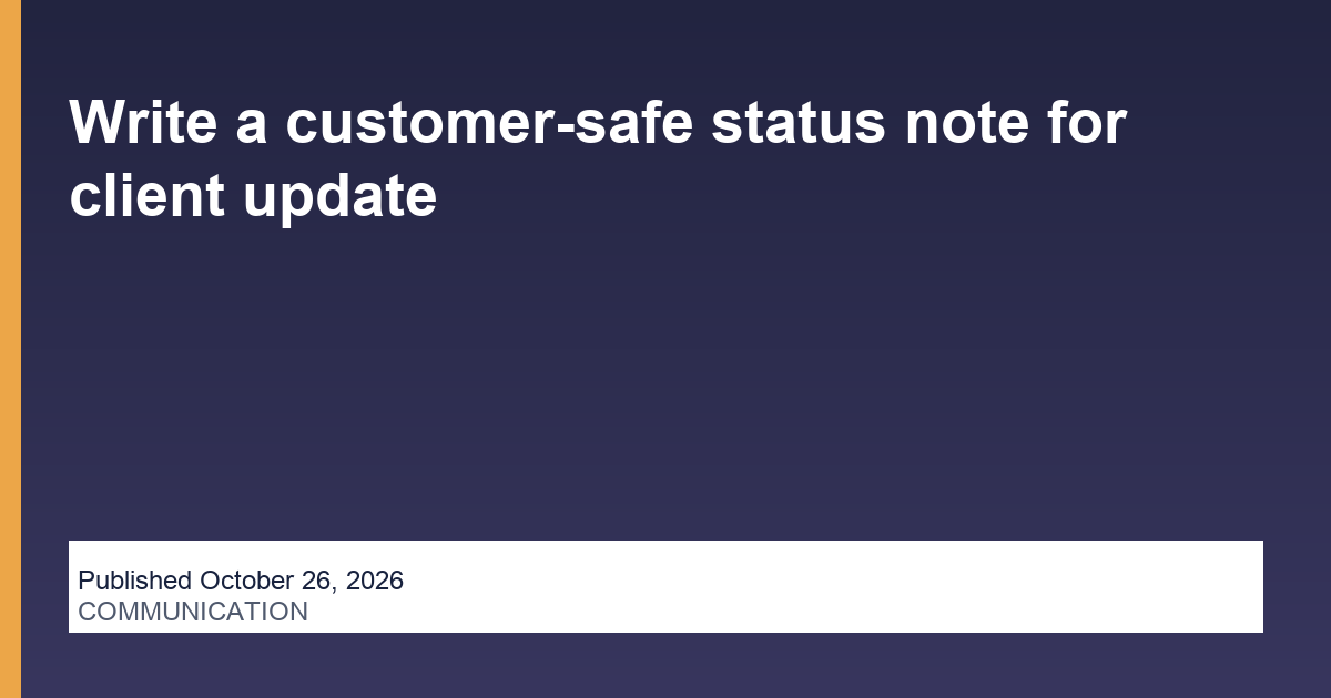 Write a customer-safe status note for client update editorial illustration