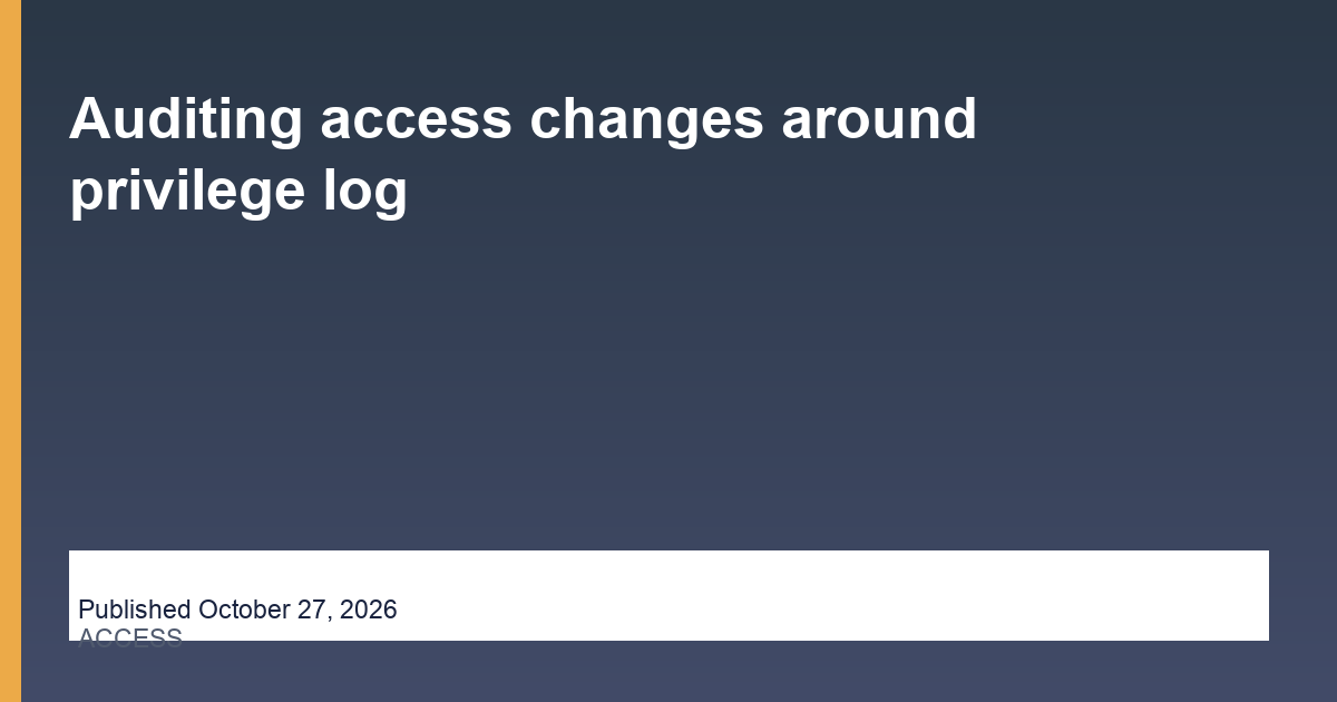Auditing access changes around privilege log research illustration
