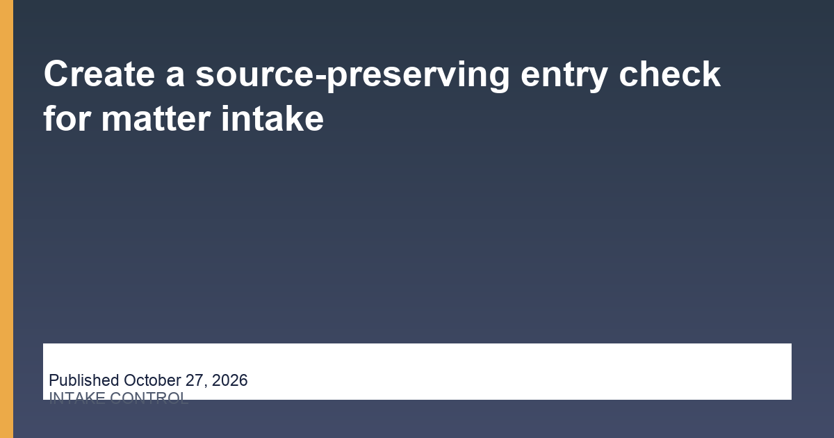 Create a source-preserving entry check for matter intake editorial illustration