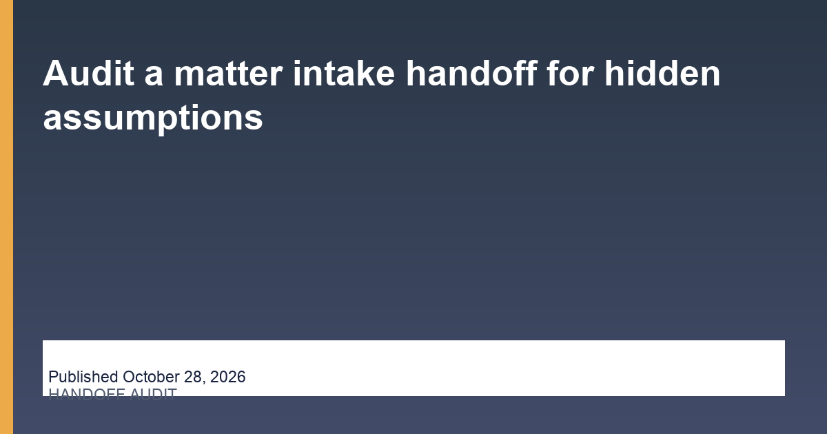 Audit a matter intake handoff for hidden assumptions editorial illustration