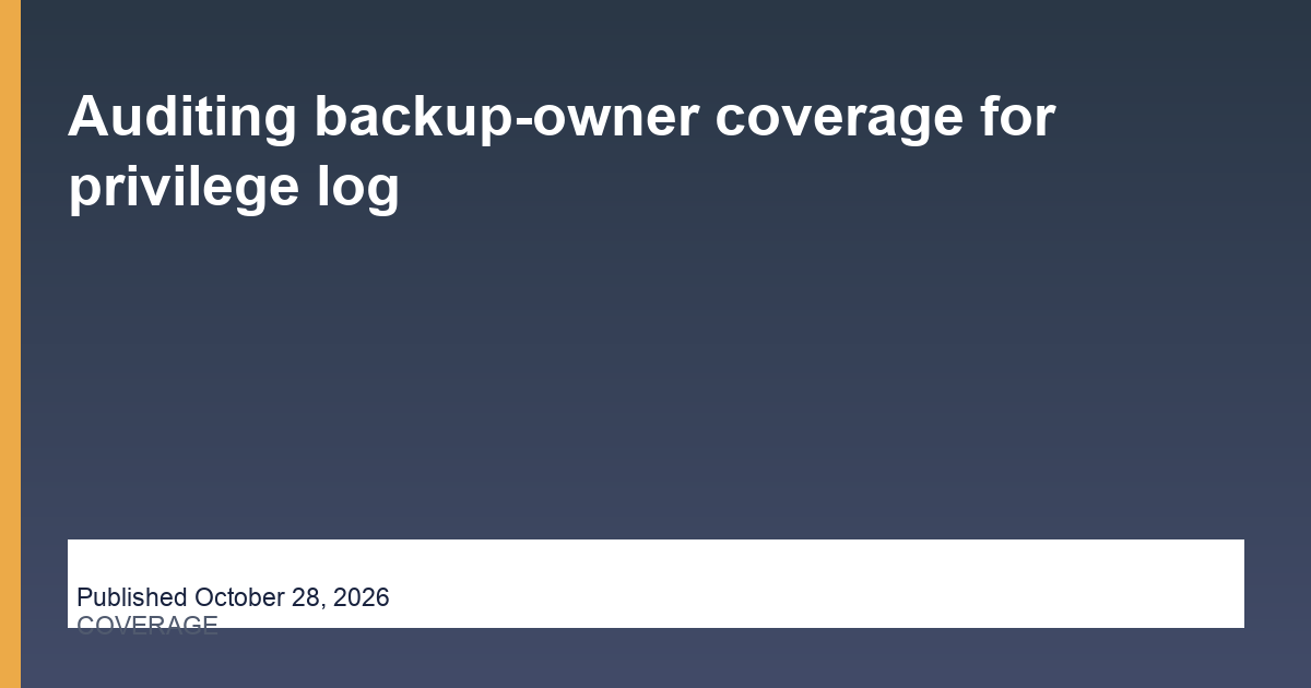 Auditing backup-owner coverage for privilege log research illustration