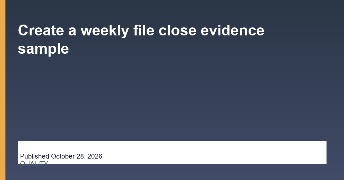 Create a weekly file close evidence sample editorial illustration