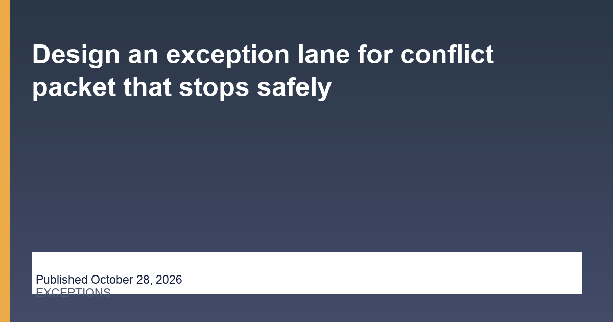 Design an exception lane for conflict packet that stops safely editorial illustration