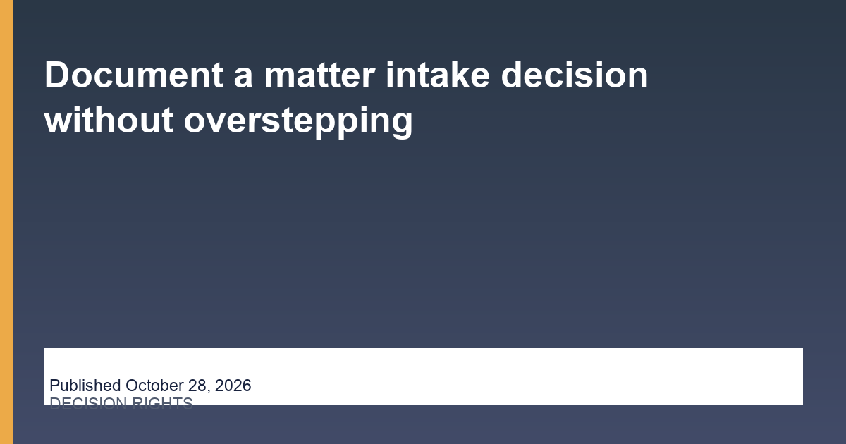 Document a matter intake decision without overstepping editorial illustration