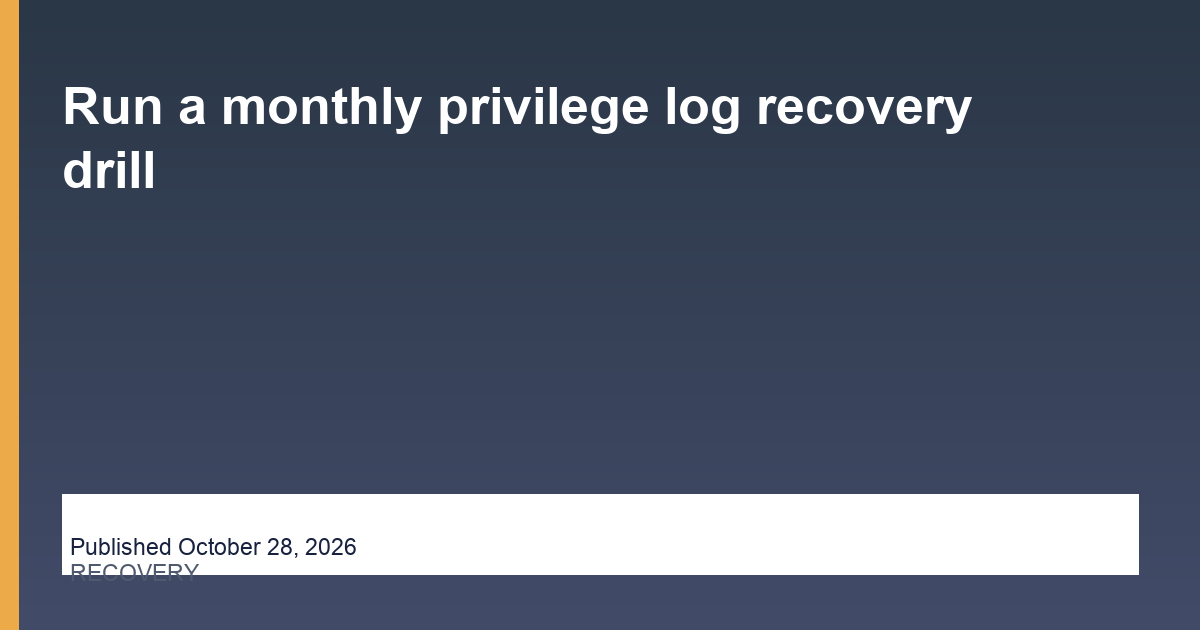 Run a monthly privilege log recovery drill editorial illustration
