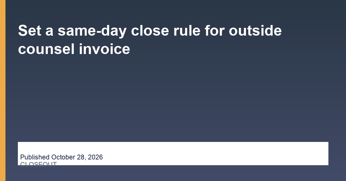 Set a same-day close rule for outside counsel invoice editorial illustration