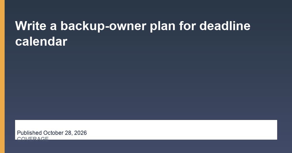Write a backup-owner plan for deadline calendar editorial illustration
